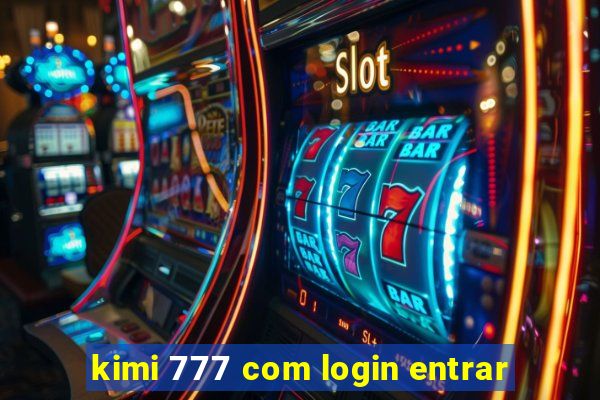 kimi 777 com login entrar